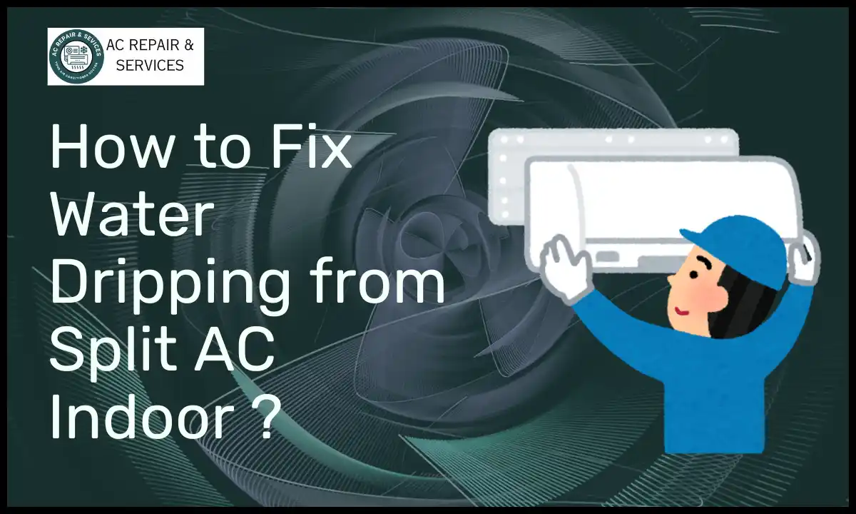 How to Fix Water Dripping from Split AC Indoor ?​